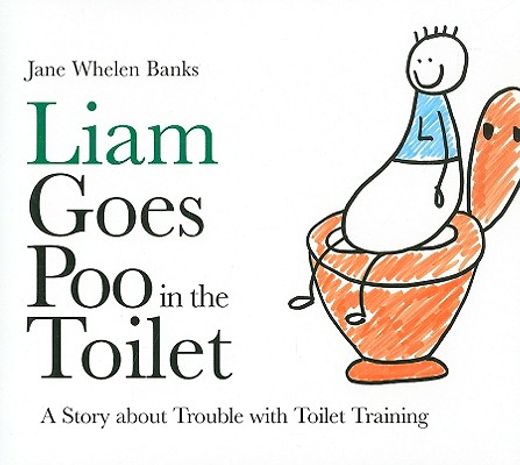 Liam Goes Poo in the Toilet: A Story about Trouble with Toilet Training (en Inglés)