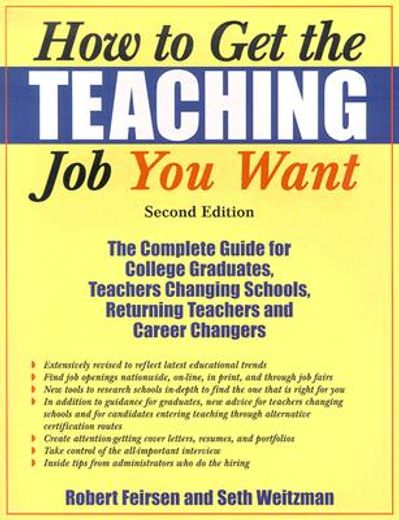 how to get the teaching job you want,the complete guide for college graduates, teachers changing schools, returning teachers, and career