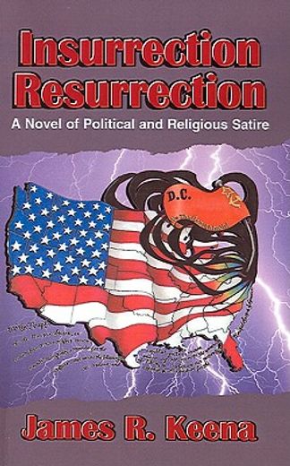 insurrection resurrection,a novel of political and religious satire