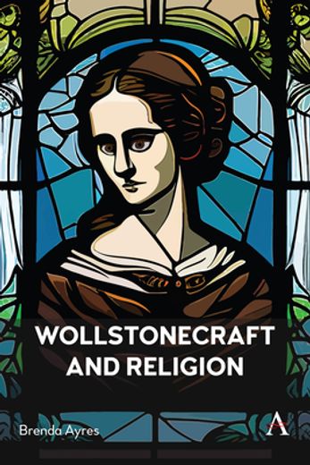 Wollstonecraft and Religion (Anthem Religion and Society Series, 1) (en Inglés)