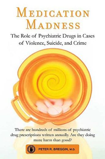 medication madness,the role of psychiatric drugs in cases of violence, suicide, and crime (en Inglés)