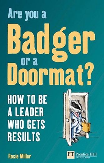 are you a badger or a doormat?,how to be a leader who gets results