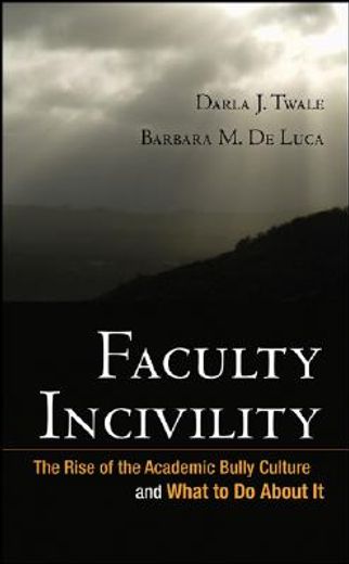 faculty incivility,the rise of the academic bully culture and what to do about it