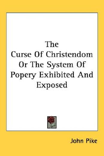 the curse of christendom or the system of popery exhibited and exposed