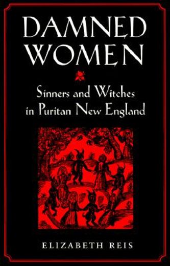 damned women,sinners and witches in puritan new england