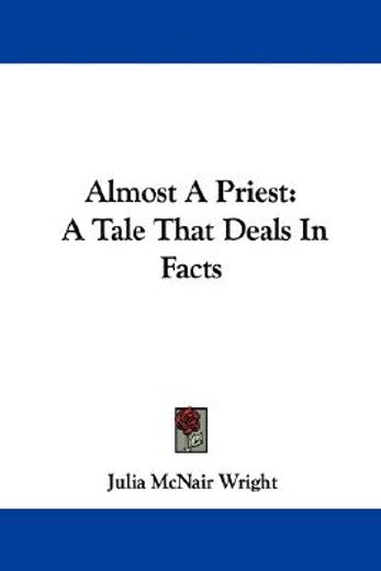 almost a priest: a tale that deals in fa