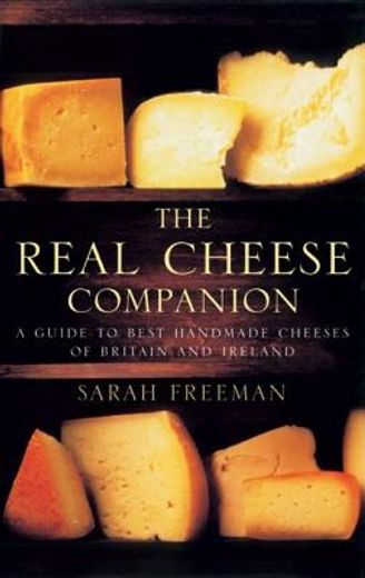 the real cheese companion,a guide to best handmade cheeses of britain and ireland