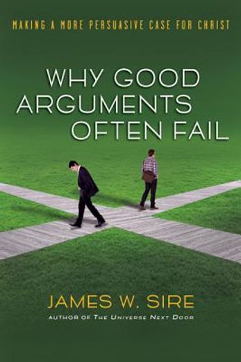 why good arguments often fail,making a more persuasive case for christ (en Inglés)
