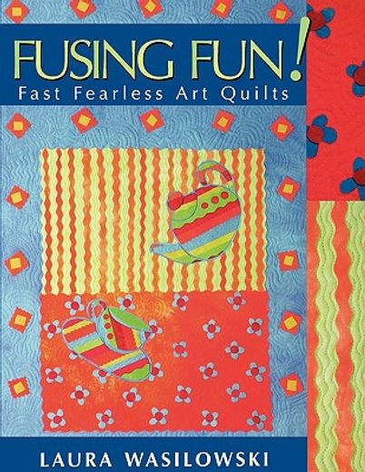 fusing fun!,fast fearless art quilts