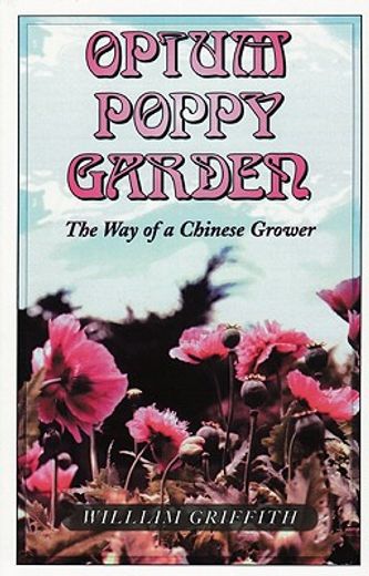opium poppy garden,the way of a chinese grower (en Inglés)