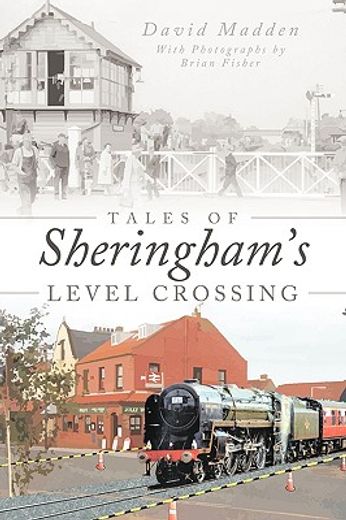 tales of sheringham´s level crossing