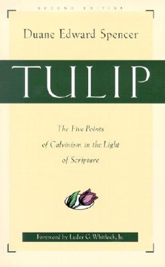 tulip,the five points of calvinism in the light of scripture