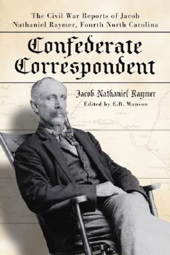 confederate correspondent,the civil war reports of jacob nathaniel raymer, fourth north carolina