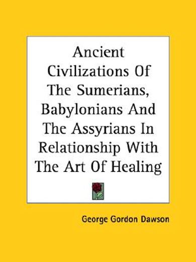 ancient civilizations of the sumerians, babylonians and the assyrians in relationship with the art of healing (en Inglés)