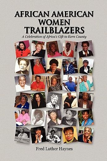 african american women trailblazers,a celebration of africa`s gift to kern county (en Inglés)
