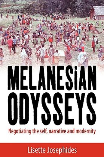 melanesian odysseys,negotiating the self, narrative, and modernity