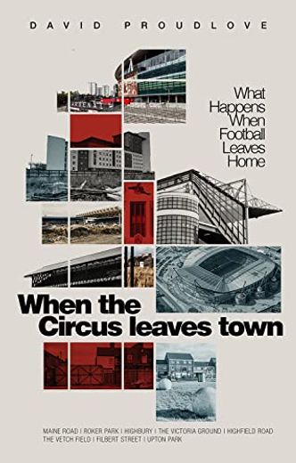When the Circus Leaves Town: What Happens When Football Leaves Home (en Inglés)