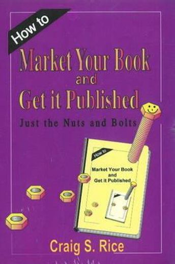 how to market your book and get it published,just the nuts and bolts