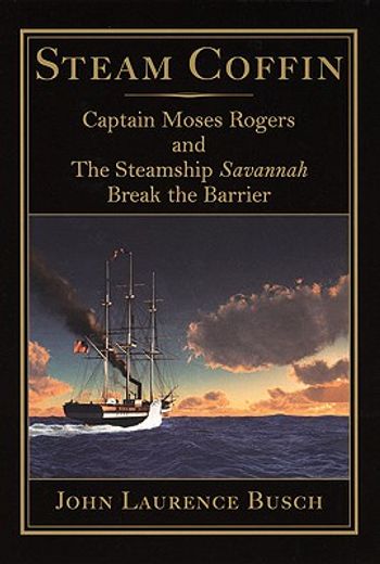 steam coffin,captain moses rogers and the steamship savannah break the barrier