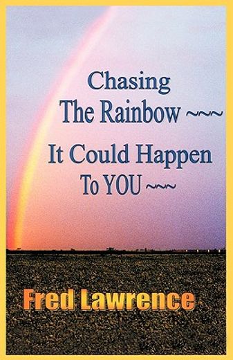 chasing the rainbow,it could happen to you!