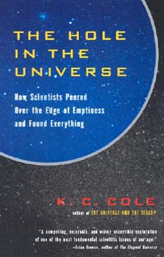 hole in the universe,how scientists peered over the edge of emptiness and found everything (en Inglés)