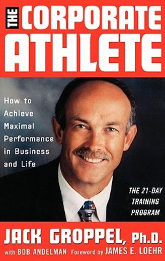 the corporate athlete,how to achieve maximal performance in business and life