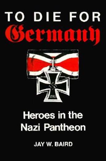 to die for germany,heroes in the nazi pantheon