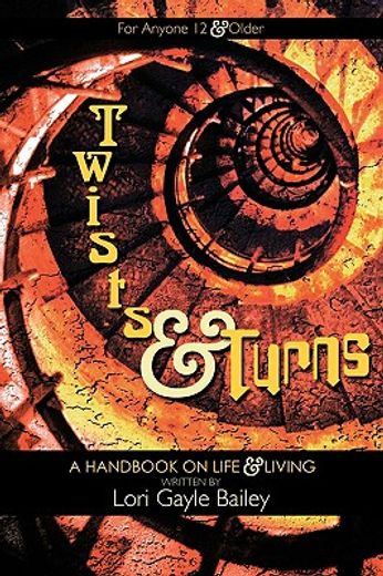 twists and turns,a handbook on life and living