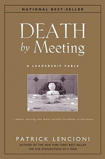 death by meeting,a leadership fable about solving the most painful problem in business (en Inglés)