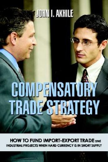 compensatory trade strategy,how to fund import-export trade and industrial projects when hard currency is in short supply