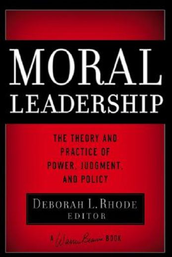 moral leadership,the theory and practice of power, judgement and policy