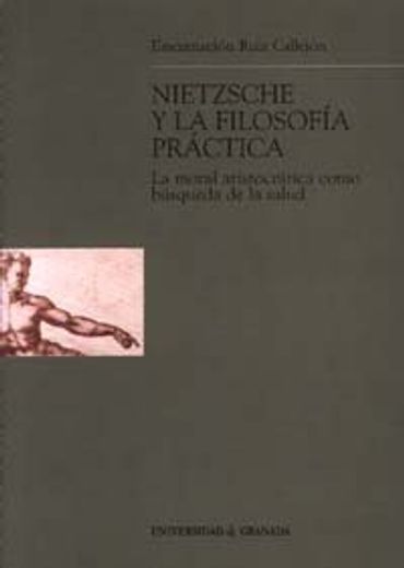 Nietzsche y la Filosofía Práctica: La Moral Aristocrática Como Búsqueda de la Salud (Monográfica Humanidades