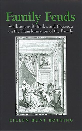 family feuds,wollstonecraft, burke, and rousseau on the transformation of the family