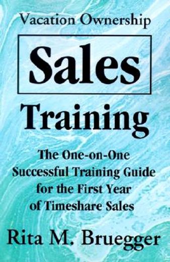 vacation ownership sales training,the one-on-one successful training guide for the first year of timeshare sales (in English)