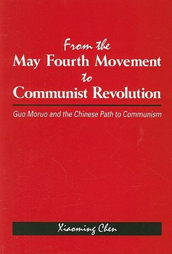 from the may fourth movement to communist revolution,guo moruo and the chinese path to communism