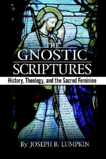the gnostic scriptures,history, theology, and the sacred feminine