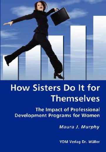 how sisters do it for themselves - the impact of professional development programs for women