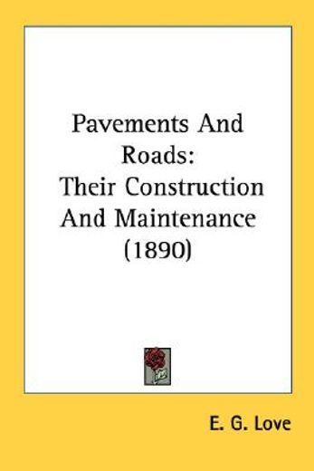 pavements and roads,their construction and maintenance