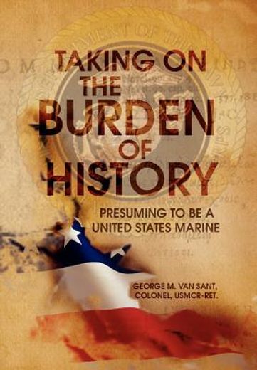 taking on the burden of history,presuming to be a united states marine