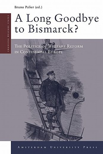 a long goodbye to bismarck?,the politics of welfare reform in continental europe