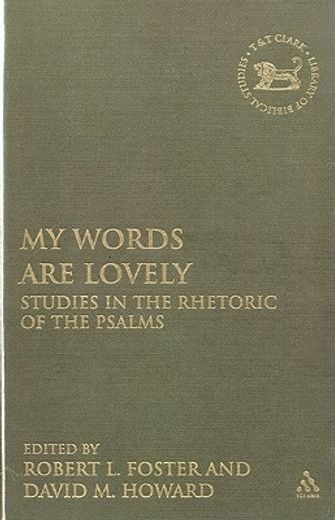 "my words are lovely",studies in the rhetoric of the psalms