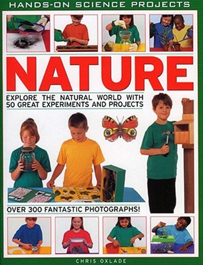 Nature: Explore the Natural World with 50 Great Experiments and Projects (en Inglés)