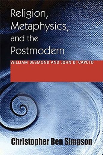 religion, metaphysics, and the postmodern,william desmond and john d. caputo
