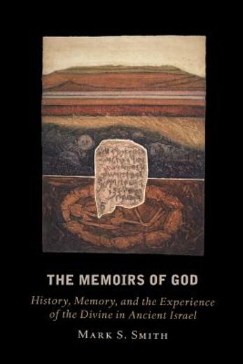 the memoirs of god,history, memory, and the experience of the divine in ancient israel