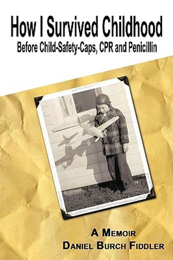 how i survived childhood before child-safety-caps, cpr and penicillin