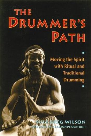 the drummer´s path,moving the spirit with ritual and traditional drumming (en Inglés)