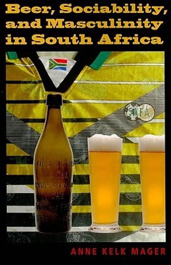 beer, sociability, and masculinity in south africa,drinking, sociability, and masculinity
