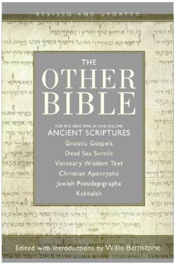 the other bible,jewish pseudepigrapha, christian apocrypha, gnostic scriptures, kabbalah, dead sea scrolls (in English)