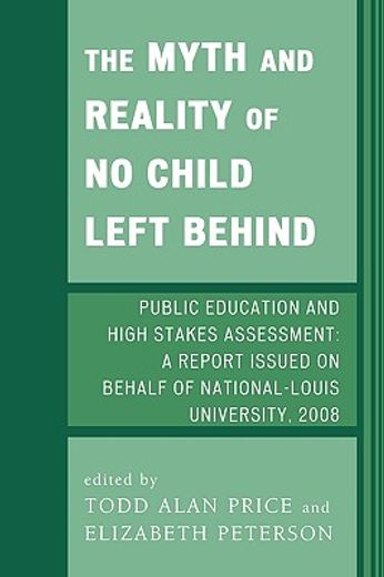 the myth and reality of no child left behind,public education and high stakes assessment: a report issued on behalf of national-louis university,