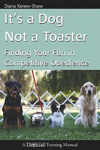 it ` s a dog not a toaster: finding your fun in competitive obedience